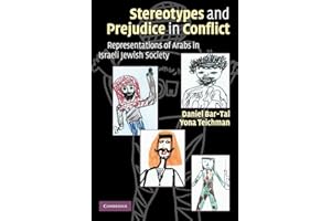 Stereotypes and Prejudice in Conflict: Representations of Arabs in Israeli Jewish Society