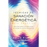 T&eacute;cnicas de sanaci&oacute;n energ&eacute;tica. Gu&iacute;a pr&aacute;ctica: Sencillas pr&aacute;cticas para sanar el cuerpo, la mente y el esp&iacute;ritu