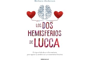 Los DOS Hemisferios de Lucca. El Viaje a India de Un Niño Mexicano Para Reparar Su Cerebro Con Un Tratamiento Futurista / Luccas World