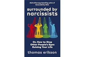 Surrounded by Narcissists: How to Stop Other People's Egos Ruining Your Life from the Bestselling Author of Surrounded by Idiots