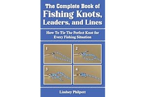 Complete Book of Fishing Knots, Leaders, and Lines: How to Tie The Perfect Knot for Every Fishing Situation