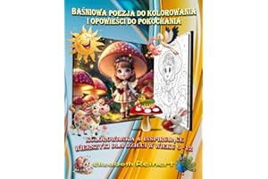 Baśniowa Poezja do Kolorowania i Opowieści do Pokochania: Kolorowanka & Inspirujące Wierszyki dla Dzieci w Wieku 6 -12