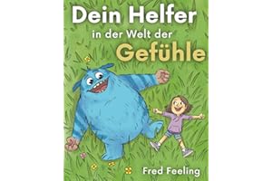 Fred Feeling - Dein Helfer in der Welt der Gefühle: 19 spannende Geschichten über Emotionen wie Wut, Angst und Mut I Gefühle kinderleicht verstehen - Das Kinderbuch zum Erlernen sozialer Kompetenzen