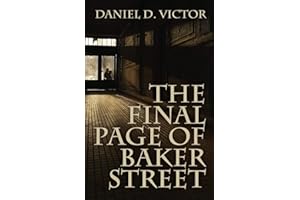 The Final Page of Baker Street: The exploits of Mr. Sherlock Holmes, Dr. John H. Watson, and Master Raymond Chandler: 1 (Sherlock Holmes and the American Literati)