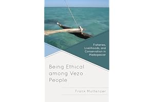 Being Ethical among Vezo People: Fisheries, Livelihoods, and Conservation in Madagascar (Anthropology of Well-Being: Individual, Community, Society)