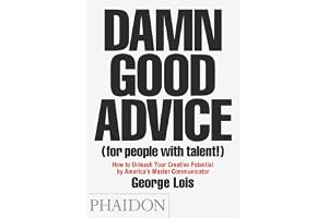 Damn Good Advice: (For People With Talent!): How To Unleash Your Creative Potential by America's Master Communicator
