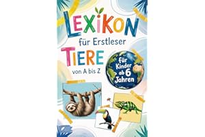 Lexikon für Erstleser: Mein erstes Tierlexikon zum Staunen und Lernen – mit 53 beliebten Tieren von A bis Z – zum Selberlesen für Kinder ab 6 Jahren (Lexika für Kinder)