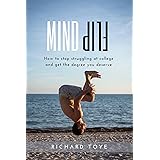 Mind Flip: How to Stop Struggling at College and get the Degree you Deserve