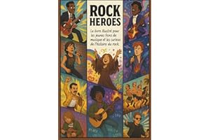 Rock Heroes: Le livre illustré pour les jeunes fans de musique et les curieux de l'histoire du Rock