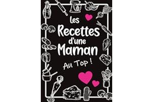 Les Recettes d'une Maman au Top !: Livre de recettes de cuisine à compléter | Deux pages à remplir pour chaque recette de maman | Cahier pour noter ... | Cadeau pour Noel ou la fête des mères