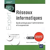 Les réseaux informatiques - Guide pratique pour l'administration et la supervision