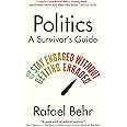 Politics: A Survivor’s Guide: How to Stay Engaged without Getting Enraged