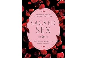 Sacred Sex: The Magick and Path of the Divine Erotic