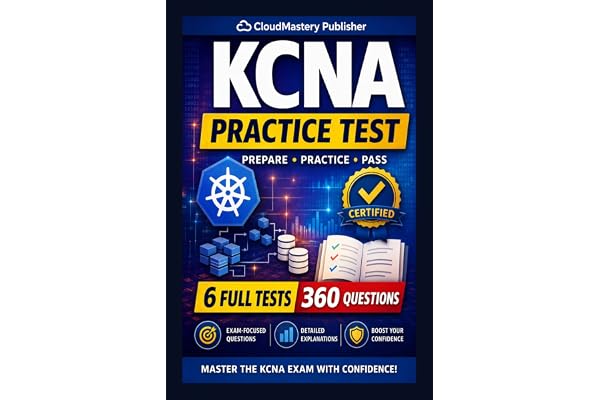 KCNA Practice Exams 2026 | 360 Questions | 6 Full Tests: Pass the KCNA exam with 6 full practice tests, 300+ questions, real