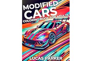 Modified Cars Coloring Book for Kids and Adults: Dive into a Creative World Filled with Fast Race Cars, Unique Custom Designs, and Incredible Modified Vehicles for Hours of Fun, Relaxation