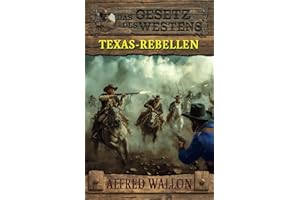 Texas-Rebellen: Historischer Western (Historische Western-Reihe "Das Gesetz des Westens", Band 3)