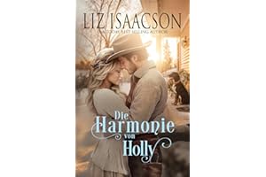 Die Harmonie von Holly: Eine Saga der Glover-Familie und Weihnachts-Romanze mit einem Cowboy (Shiloh Ridge Ranch in der Three Rivers Romanze, Band 6)
