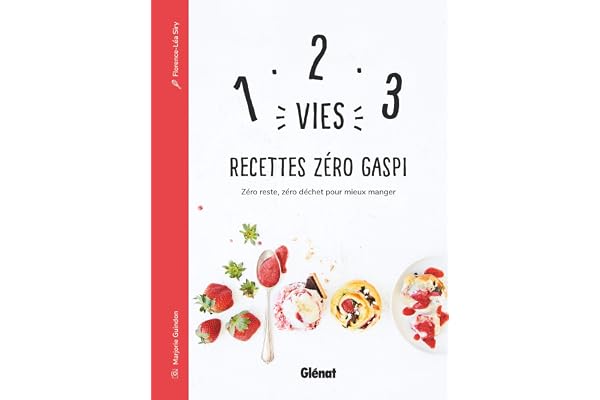 1, 2, 3 Vies : Recettes Zéro Gaspi: Zéro reste, zéro déchet pour mieux manger