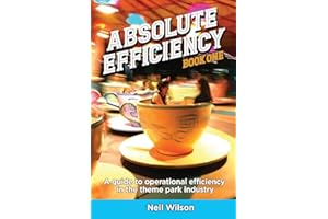 Absolute Efficiency: Book One: A Guide to Operational Efficiency in the Theme Park Industry