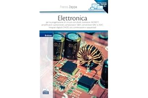 Elettronica. Per la progettazione di circuiti con diodi, transistori MOSFET, amplificatori operazionali, campionatori S&H, convertitori DAC e ADC...