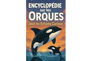 Encyclopédie sur les Orques pour les enfants curieux: Le livre parfait pour découvrir l’univers des orques et plonger dans l’océan de la curiosité - ... et les jeunes fans âgés de 7 à 15 ans