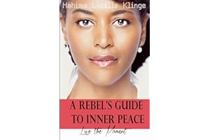 A Rebel's Guide to Inner Peace: Live The Moment
