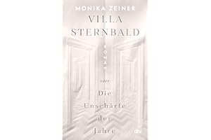 Villa Sternbald oder Die Unschärfe der Jahre: Roman | Ein großer Familienroman über Kindheit und Erziehung vom Kaiserreich bis heute