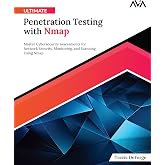 Ultimate Penetration Testing with Nmap: Master Cybersecurity Assessments for Network Security, Monitoring, and Scanning Using