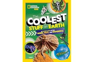 The Coolest Stuff on Earth: A Closer Look at the Weird, Wild, and Wonderful