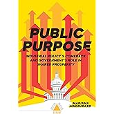 Public Purpose: Industrial Policy's Comeback and Government's Role in Shared Prosperity (Boston Review / Forum)