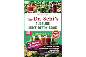 The Dr. Sebi Alkaline Juice Detox Book: Recipes and Instructions to Cleanse, Nourish, and Reduce Inflammation Naturally for Long-lasting Health (Dr. Sebi's Nutritional Wisdom, Band 3)