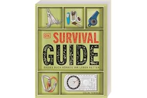 Survival-Guide: Dieses Buch könnte Ihr Leben retten. Alle wichtigen Überlebenstechniken für alle Geländearten und Klimazonen. Mit Nahrungssuche für Notfälle und Tipps zum Feuer machen.