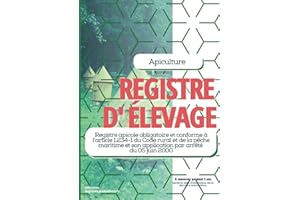 REGISTRE D' ÉLEVAGE APICULTURE: Livret apicole conforme à l'arrêté du 05/06/2000 pour consigner vos actions sur vos colonies d'abeilles, ruches, miel