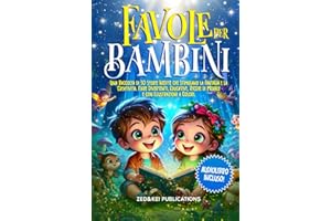 FAVOLE PER BAMBINI: Una Raccolta di 30 Storie Inedite che Stimolano la Fantasia e la Creatività. Fiabe Divertenti, Educative, Ricche di Morale e con ... (Piccoli Esploratori Curiosi, Band 1)