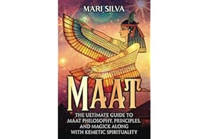 Maat: The Ultimate Guide to Maat Philosophy, Principles, and Magick along with Kemetic Spirituality (Spiritual Philosophies)