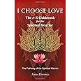 I Choose Love: The A-Z Guidebook for the Spiritual Warrior