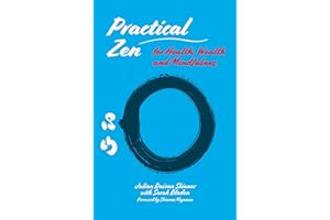 Practical Zen for Health, Wealth and Mindfulness: Meditation and Mindfulness for Health, Wellbeing and More