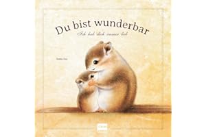 Du bist wunderbar - Ich hab dich immer lieb: Liebevolles Bilderbuch über Mitgefühl und Hilfsbereitschaft, für Kinder ab 4 Jahren - Ein perfektes Geschenkbuch für einen besonderen Menschen