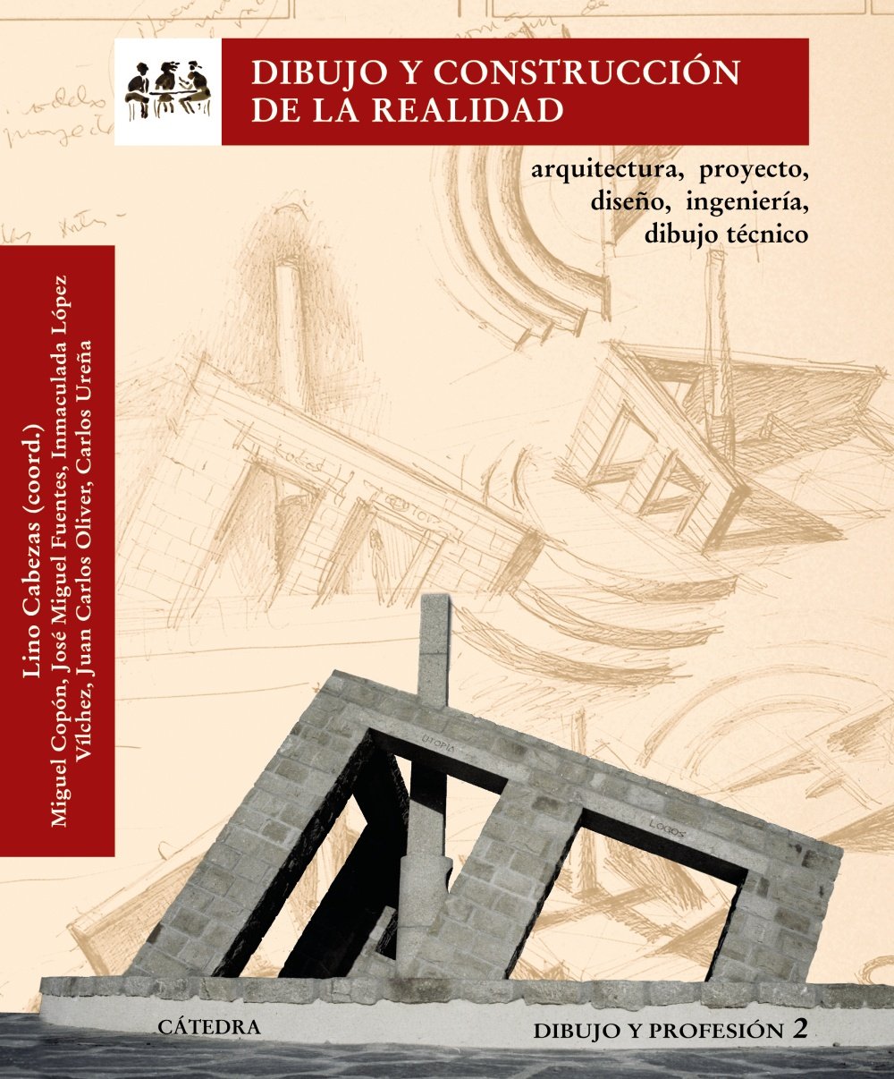 Dibujo y construcción de la realidad: Arquitectura, proyecto, diseño, ingeniería, dibujo técnico. Dibujo y profesión 2