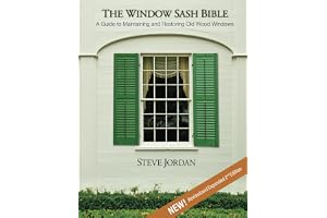 The Window Sash Bible: A Guide to Maintaining and Restoring Old Wood Windows
