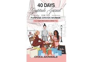40 Days Gratitude Journal for the Purpose-Driven Woman: Your Inspire Me Guide to a Better You