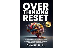 Overthinking Reset (3 Books in 1): 99+ Ways to Quiet Your Mind, Stop Worrying, Rewire Negative Thinking, and Live in the Present