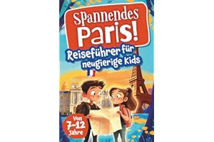 Spannendes Paris! Reiseführer für neugierige Kids: Voller Abenteuer, kniffliger Rätsel, vielseitigen Touren, Sehenswürdigkeiten und Geheimtipps (Spannende Städte! – Reiseführer für neugierige Kids)