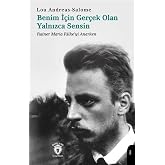 Benim İ&ccedil;in Ger&ccedil;ek Olan Yalnızca Sensin &amp; Rainer Maria Rilke'yi Anarken