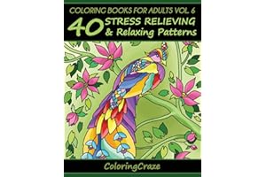 Coloring Books For Adults Volume 6: 40 Stress Relieving And Relaxing Patterns (Anti-Stress Art Therapy Series)