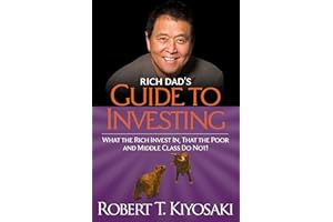 Rich Dad's Guide to Investing: What the Rich Invest In, That the Poor and the Middle Class Do Not!