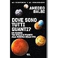 Dove sono tutti quanti? Un viaggio tra stelle e pianeti alla ricerca della vita