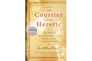 The Courtier and the Heretic: Leibniz, Spinoza, and the Fate of God in the Modern World