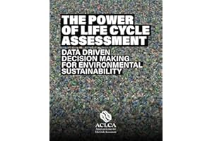 The Power of Life Cycle Assessment: Data Driven Decision Making for Environmental Sustainability