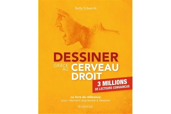 Dessiner grâce au cerveau droit: Le livre de référence pour vraiment apprendre à dessiner